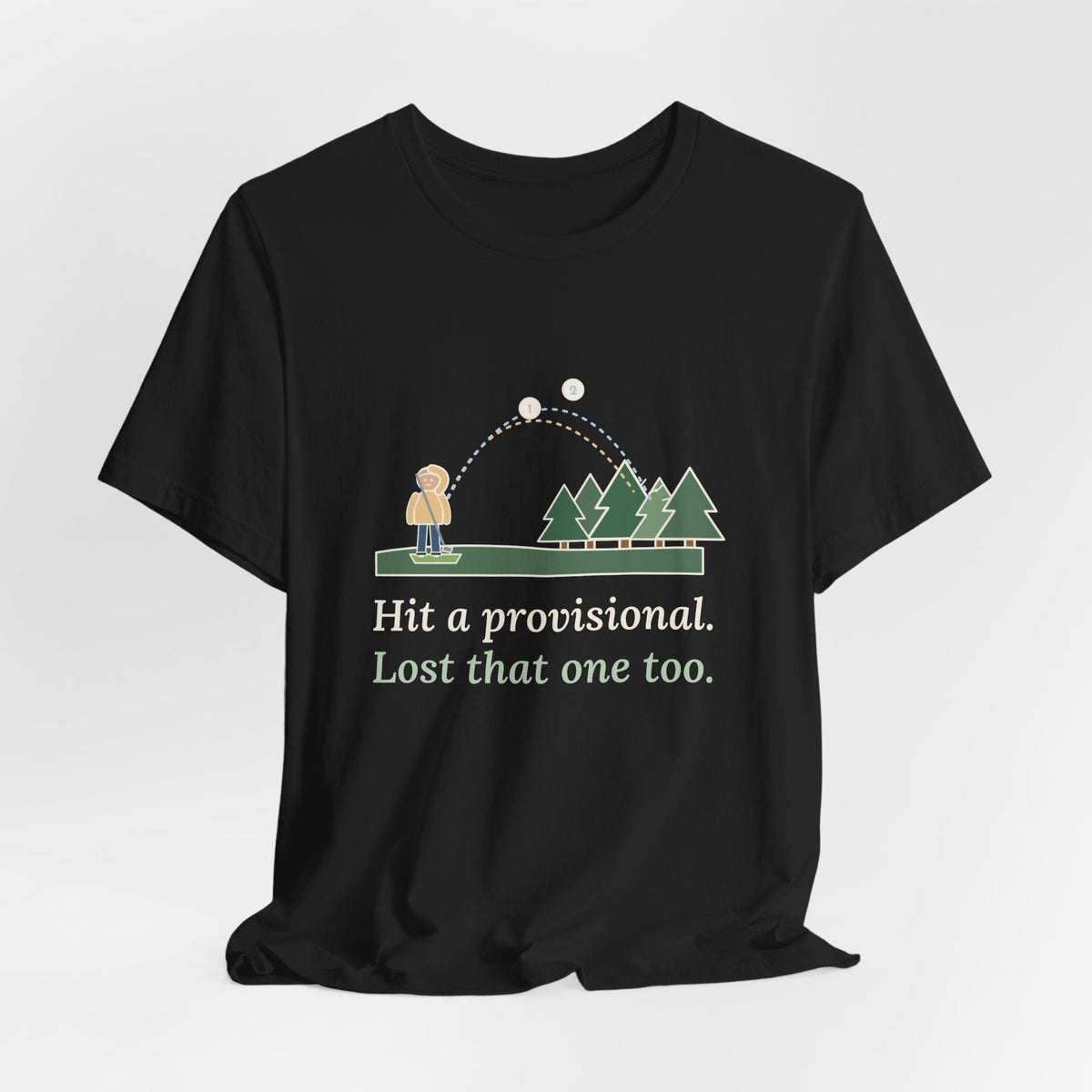 Golf T-Shirt - Hit a Provisional. Lost That One Too. Funny Golfer Tee