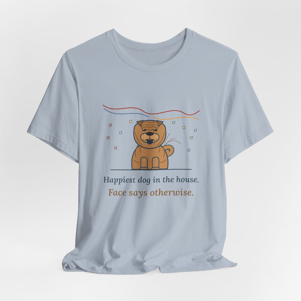 Shar-Pei T-Shirt - Happiest Dog in the House, Face Says Otherwise Funny Wrinkle Dog Tee