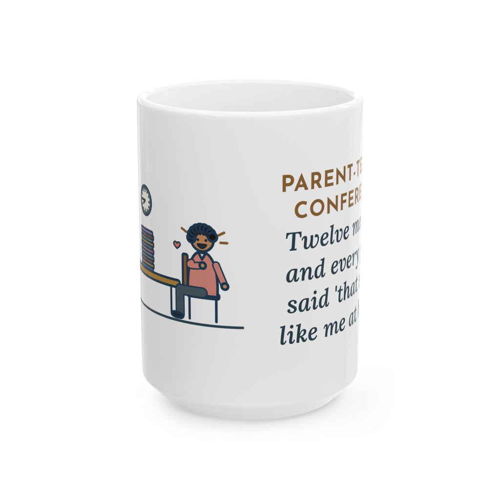Parent-Teacher Conferences, Twelve Meetings, Every Parent Said That Sounds Like Me 15oz Mug, Large Funny Teacher Coffee Mug