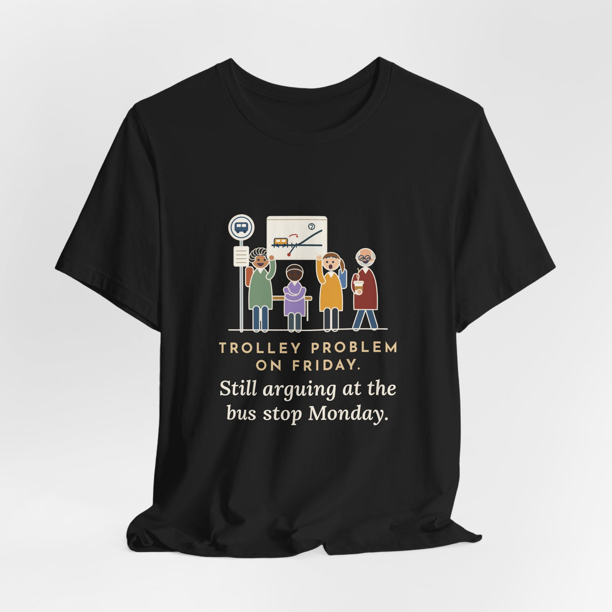 Philosophy Teacher T-Shirt - Trolley Problem on Friday, Still Arguing at the Bus Stop Monday