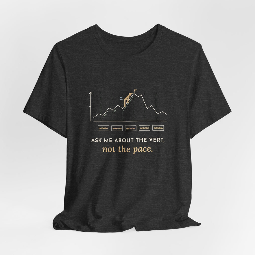 Trail Running T-Shirt - Ask Me About the Vert, Not the Pace Funny Ultra Runner Tee