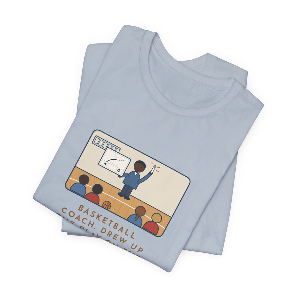 Funny Basketball Coach T-Shirt, Drew Up the Play, The Marker Died Halfway Through the Timeout, Timeout Huddle Tee