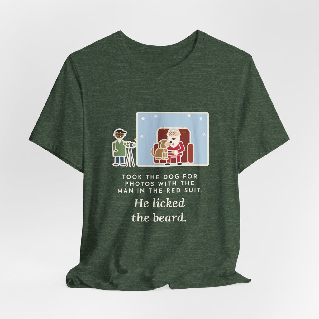 Funny Holiday Photo T-Shirt, Took the Dog for Photos with the Man in the Red Suit, He Licked the Beard, Photo Set Tee