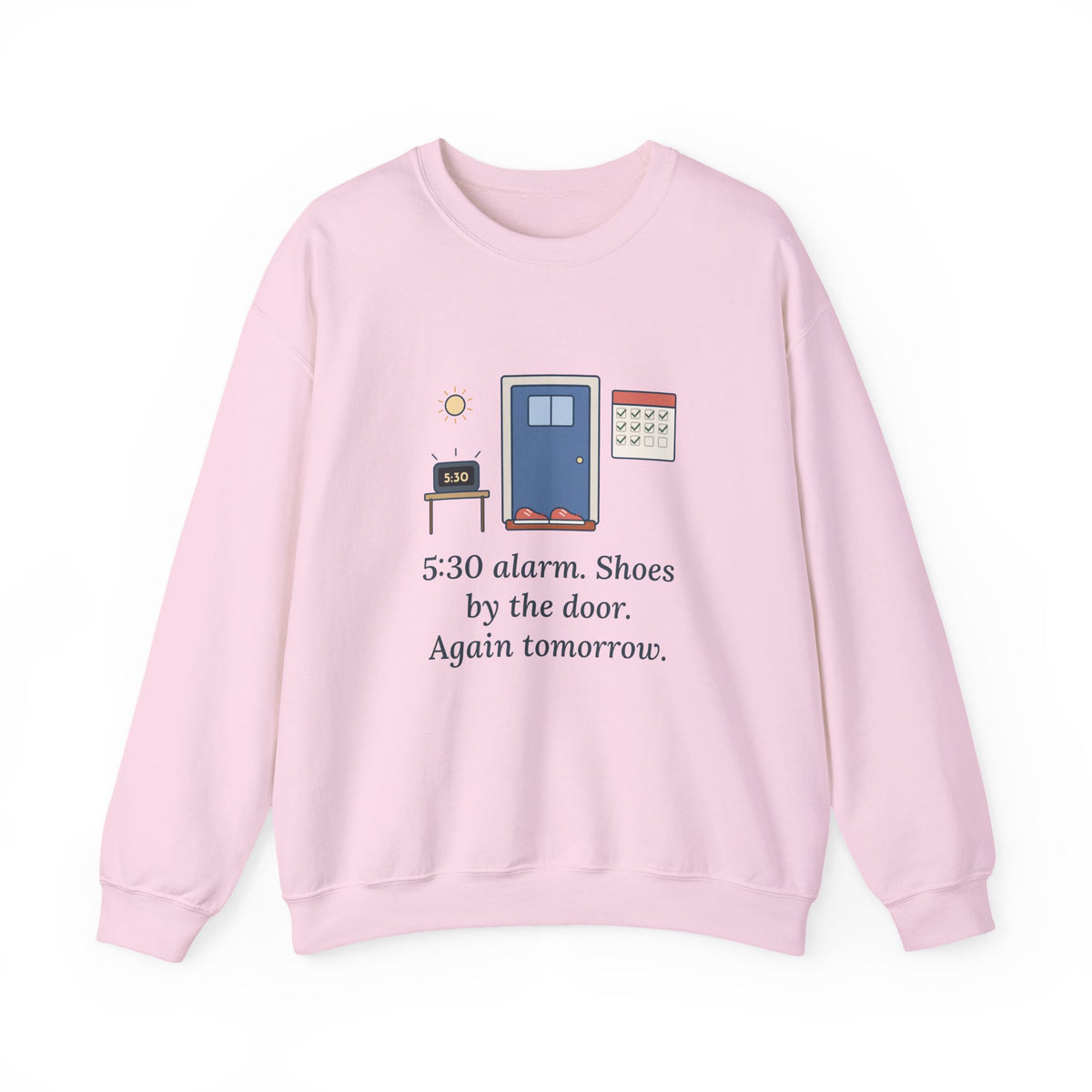 5:30 Alarm. Shoes by the Door. Again Tomorrow. Sweatshirt, Motivational Quote Crewneck, Dawn Running Shoes