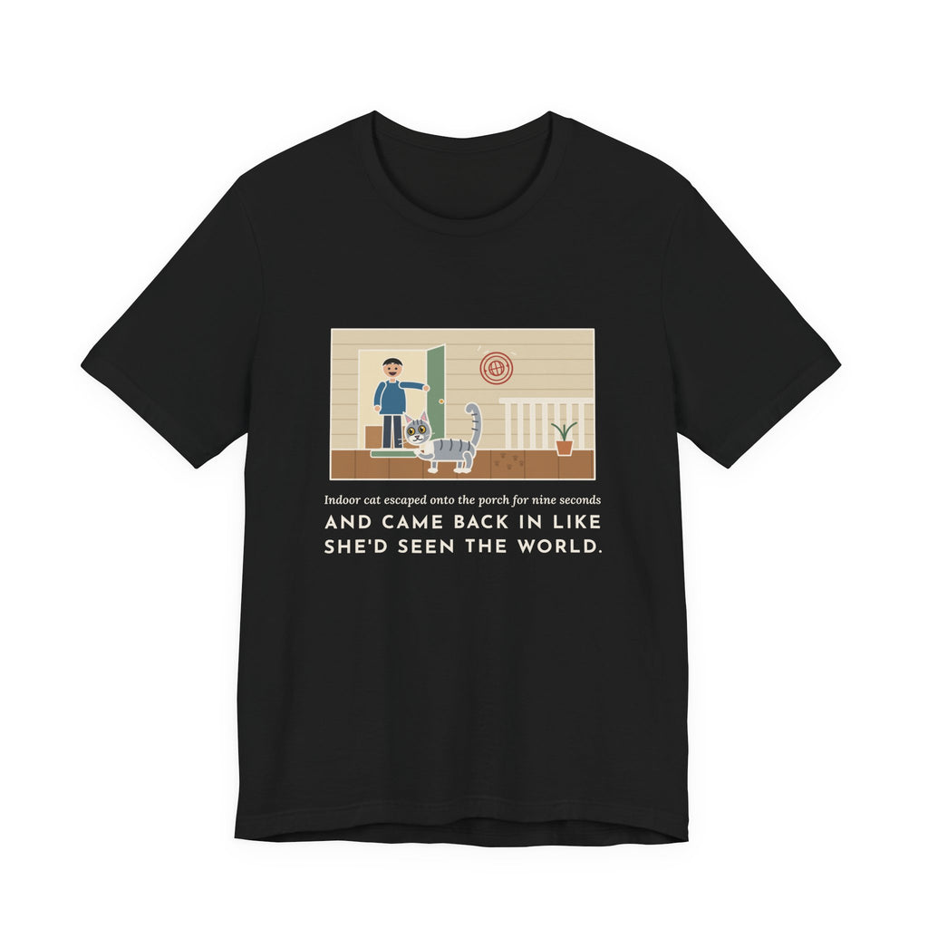 Funny Indoor Cat T-Shirt, Escaped onto the Porch for Nine Seconds, Came Back Like She'd Seen the World, Porch Expedition Tee