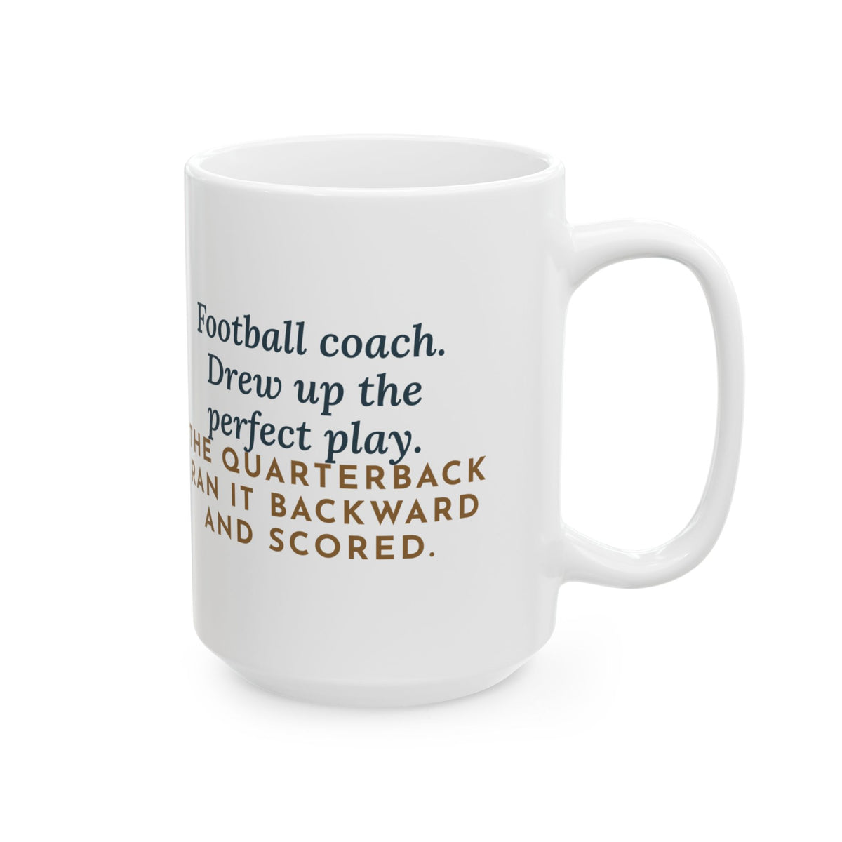 Drew Up the Play, The Quarterback Ran It Backward and Scored 15oz Mug, Large Funny Football Coach Coffee Mug