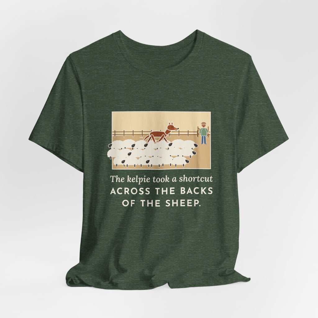 Funny Australian Kelpie T-Shirt, Took a Shortcut Across the Backs of the Sheep, Paddock Shortcut Tee