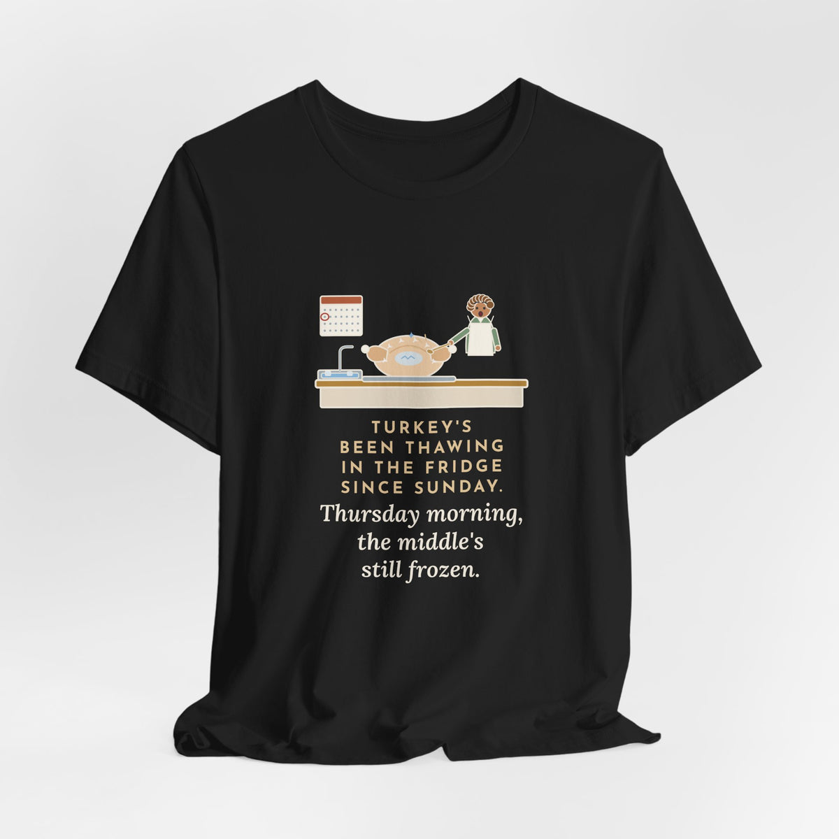 Funny Thanksgiving T-Shirt, Thawing Since Sunday, Still Frozen in the Middle Thursday Morning, First Turkey Tee
