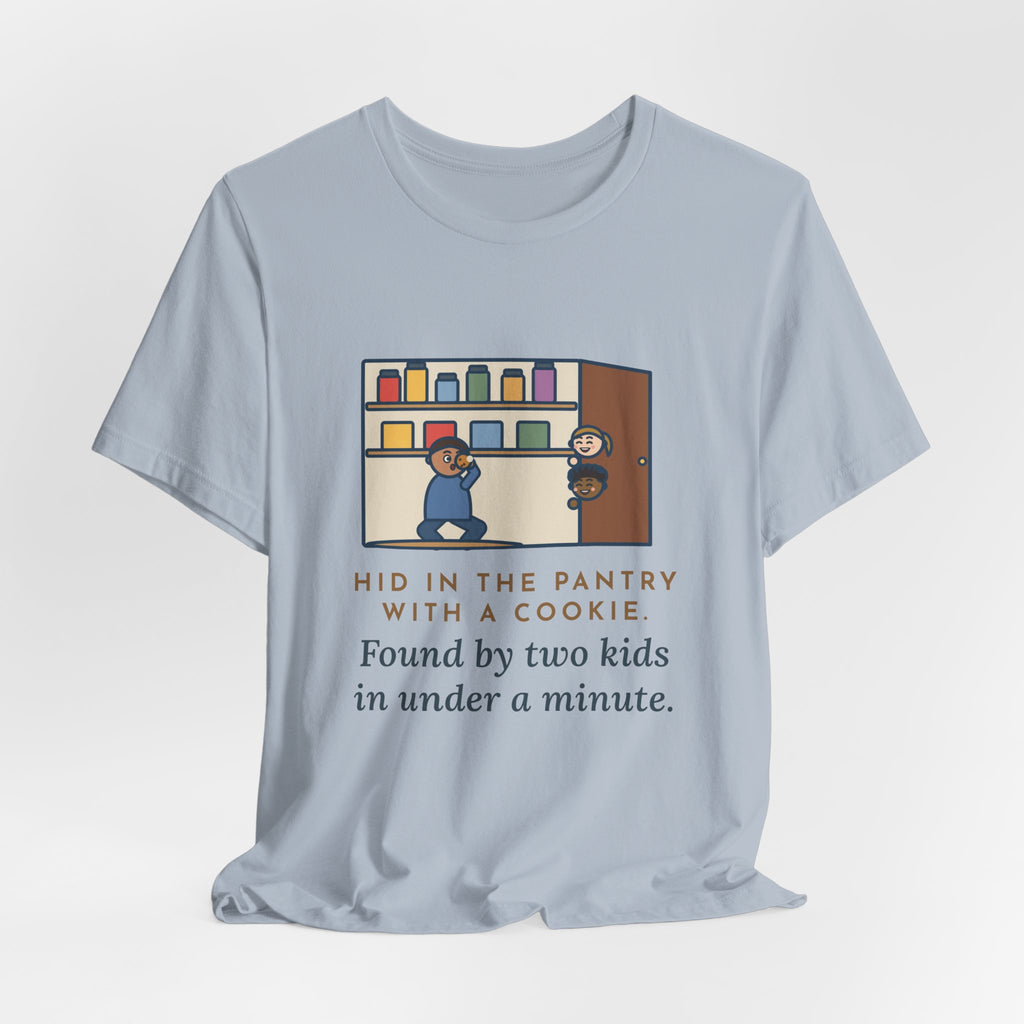 Funny Parent T-Shirt, Hid in the Pantry with a Cookie, Found by Two Kids in Under a Minute, Pantry Hideout Tee