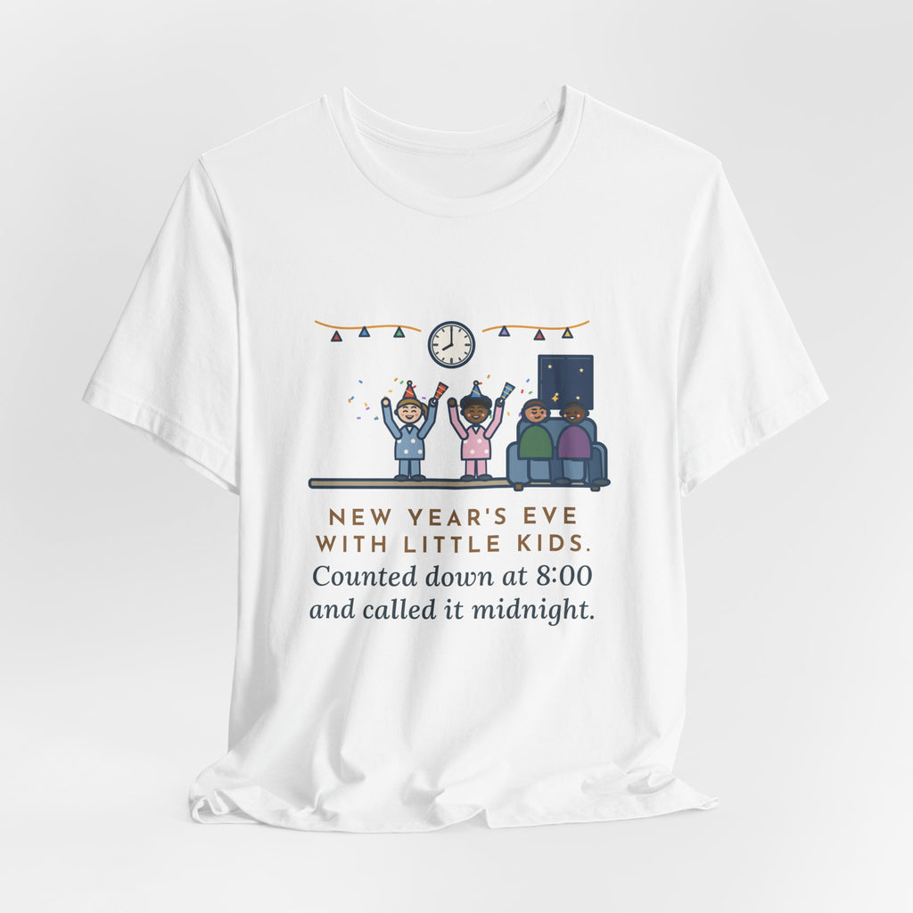 Funny New Year's Eve T-Shirt, With Little Kids, Counted Down at 8:00 and Called It Midnight, Early Countdown Tee