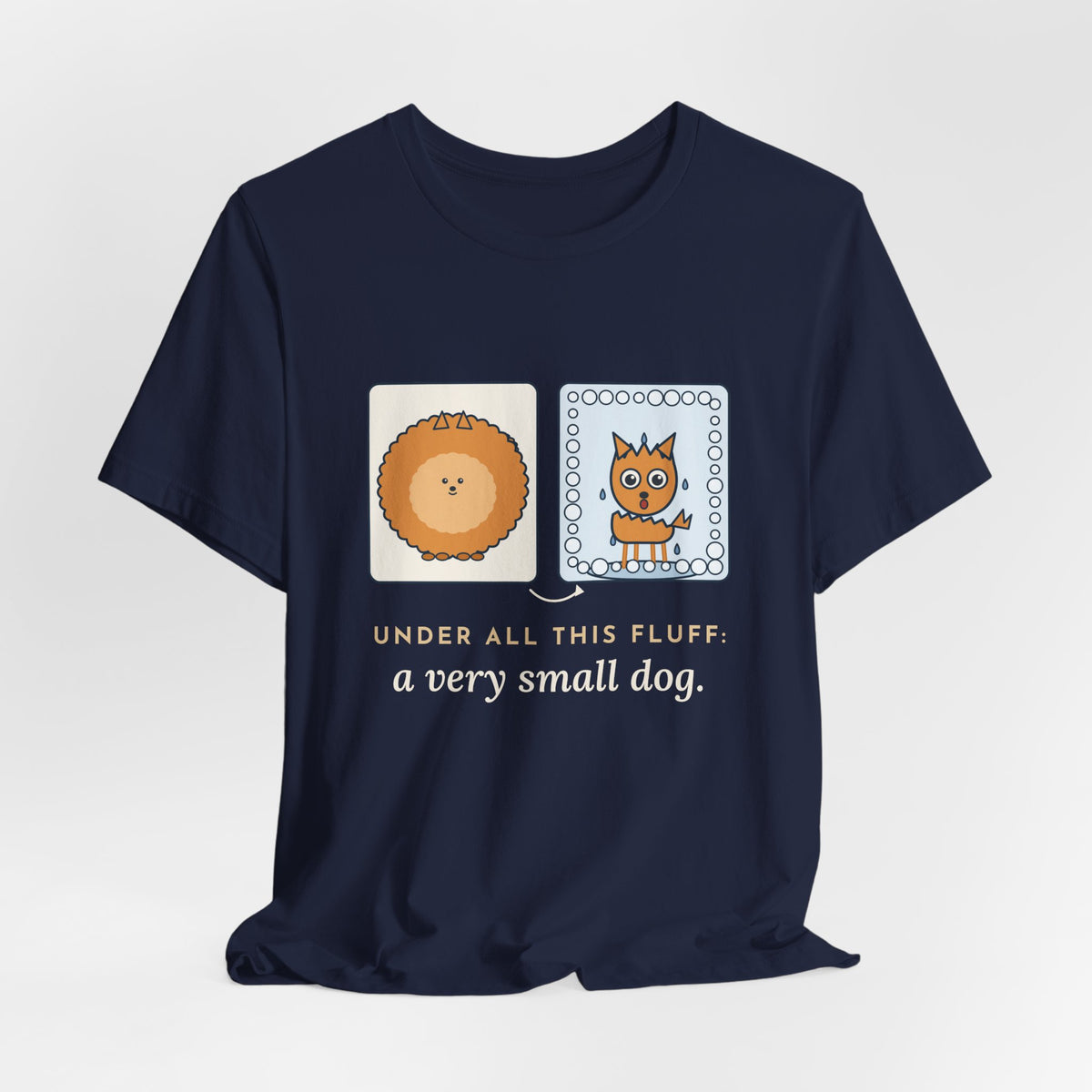 Pomeranian T-Shirt - Under All This Fluff: A Very Small Dog. Funny Pom Bath Day Tee