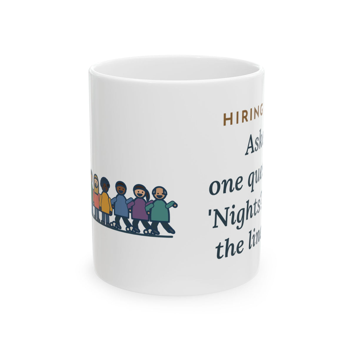 Nurse Recruiter Coffee Mug 11oz - Asked One Question at the Hiring Fair: Nights?