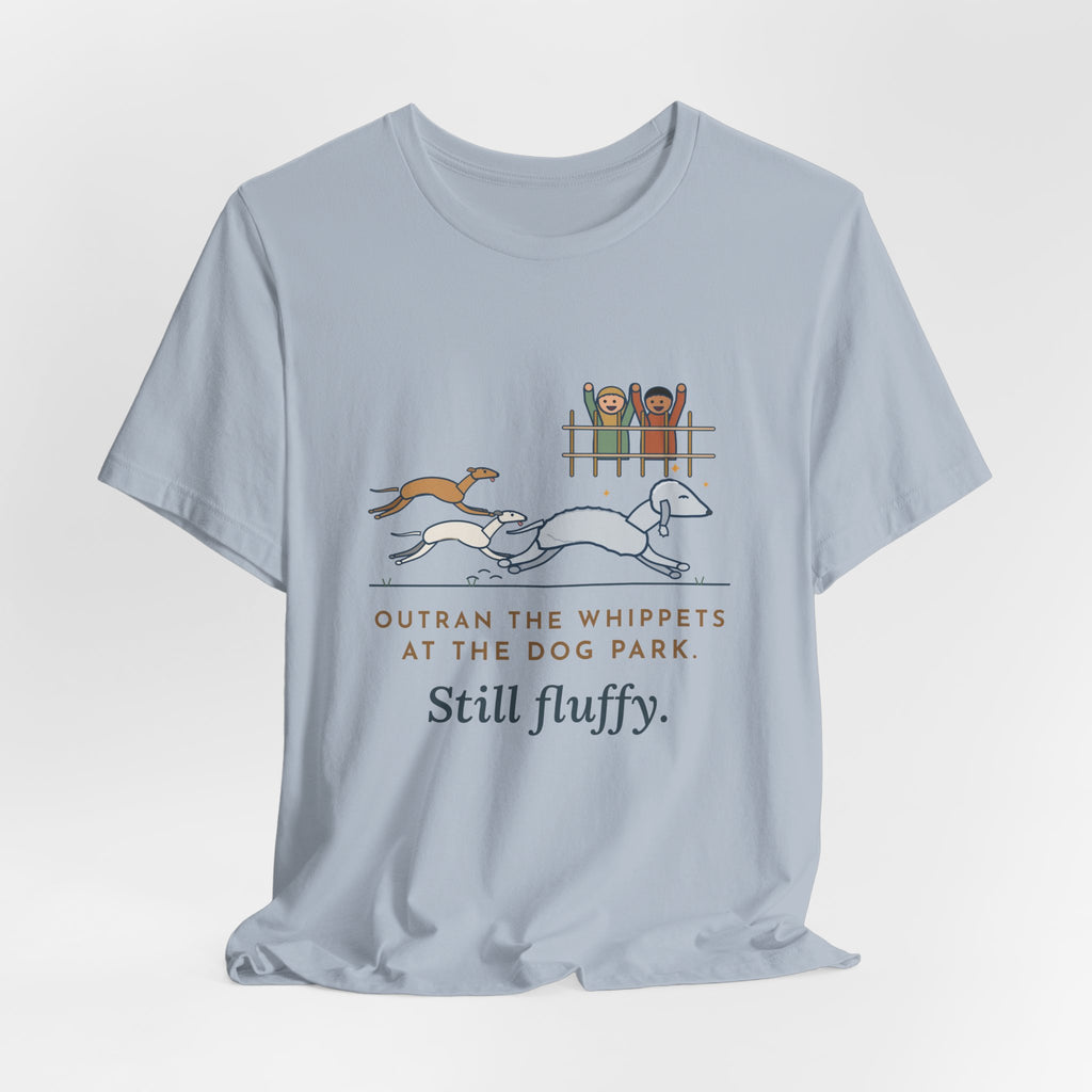 Bedlington Terrier T-Shirt - Outran the Whippets at the Dog Park, Still Fluffy