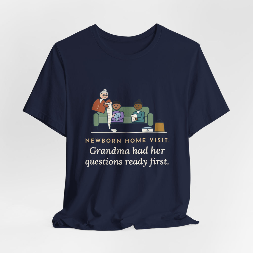 Public Health Nurse T-Shirt - Newborn Home Visit, Grandma Had Her Questions Ready First