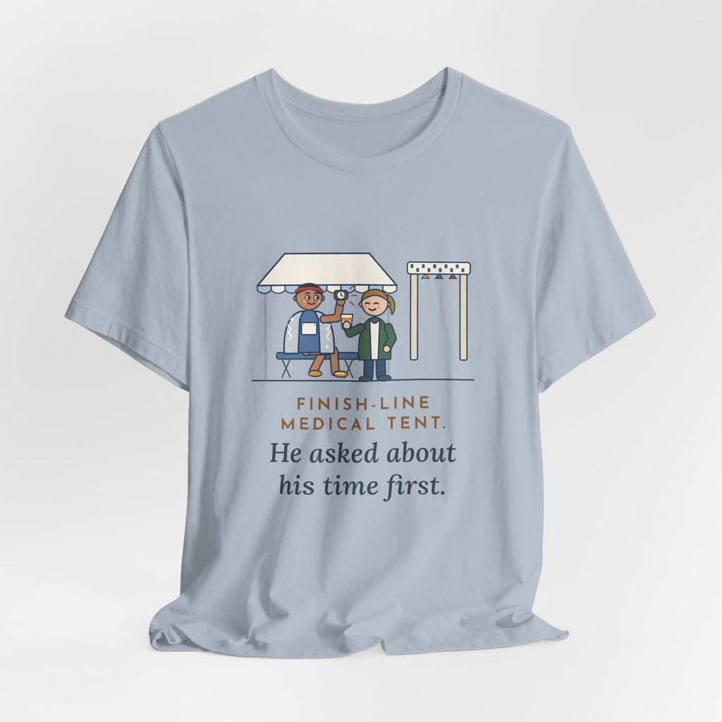 Marathon Medical Tent Nurse T-Shirt - He Asked About His Time First Finish Line Nurse Tee