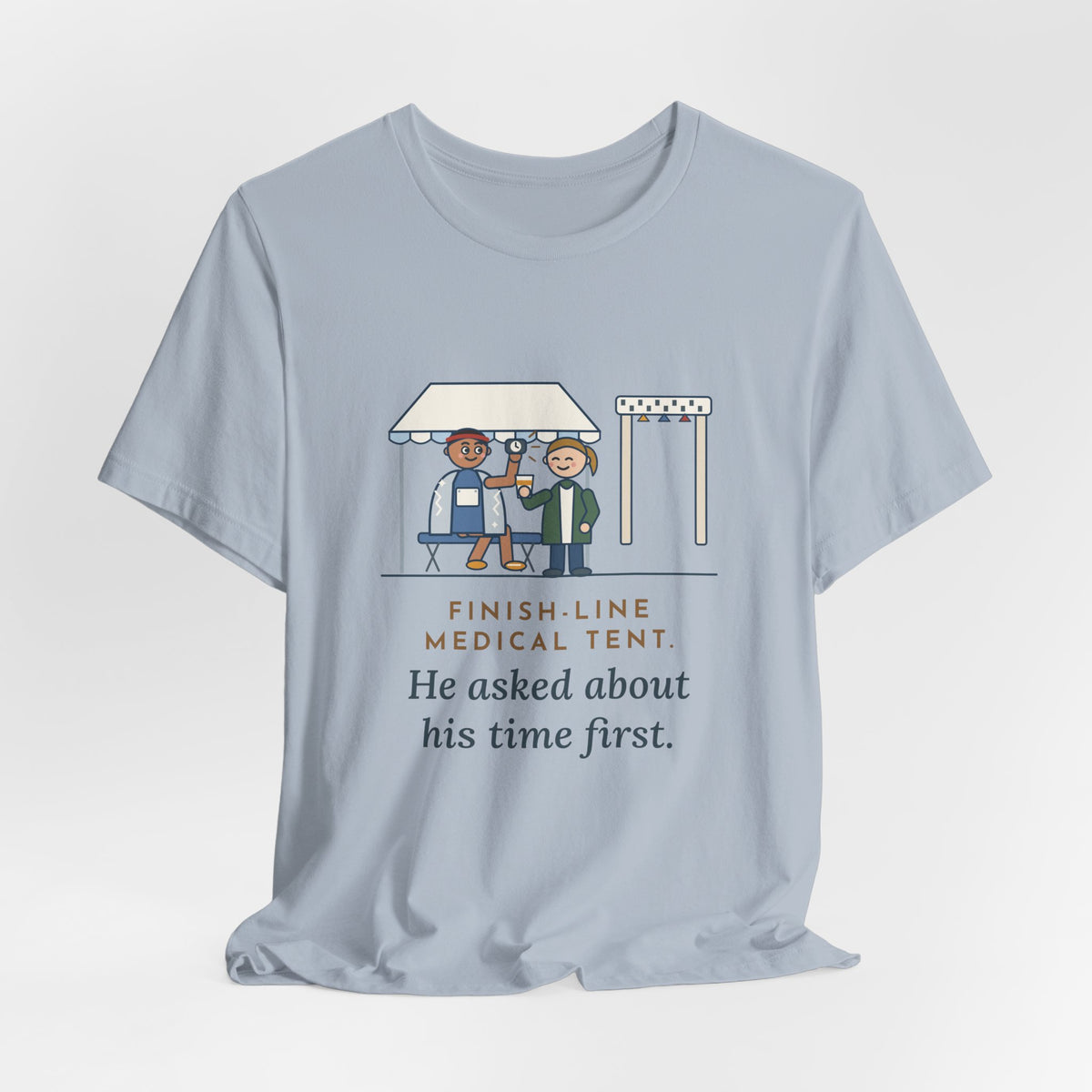 Marathon Medical Tent Nurse T-Shirt - He Asked About His Time First Finish Line Nurse Tee