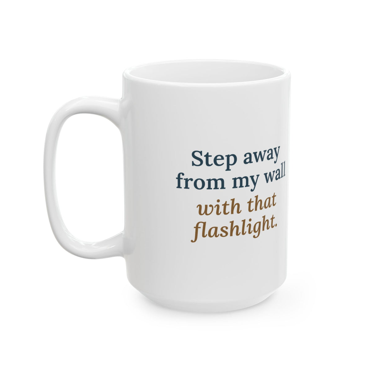 Large 15oz Drywall Finisher Mug - Step Away From My Wall With That Flashlight.