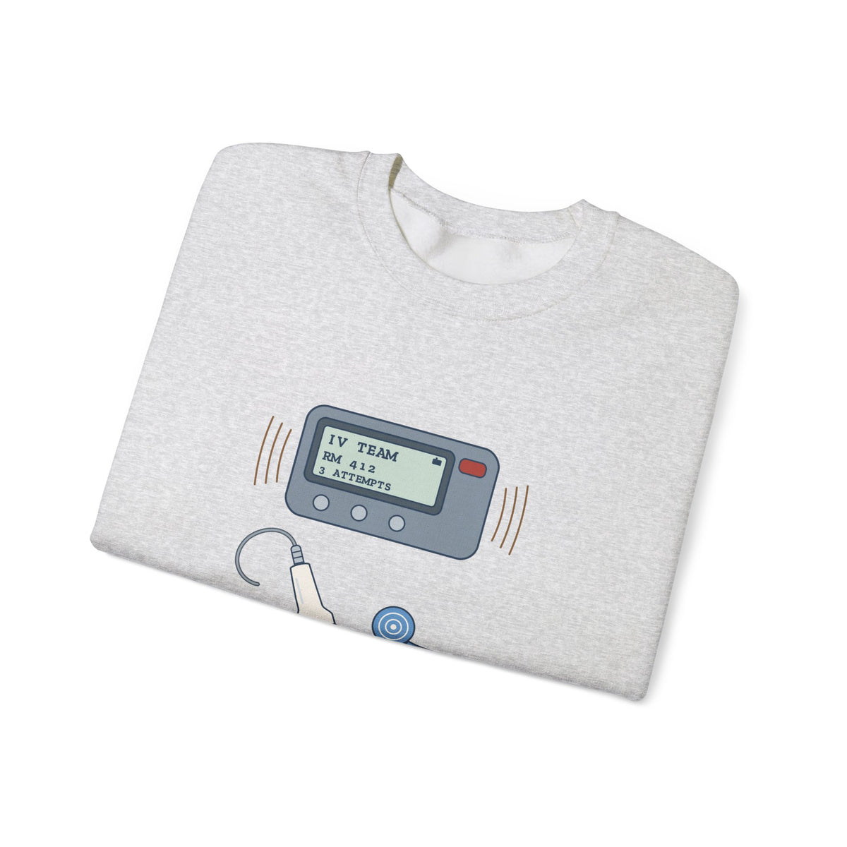 IV Team Crewneck Sweatshirt - Paged for the Hard Sticks Vascular Access Nurse Gift