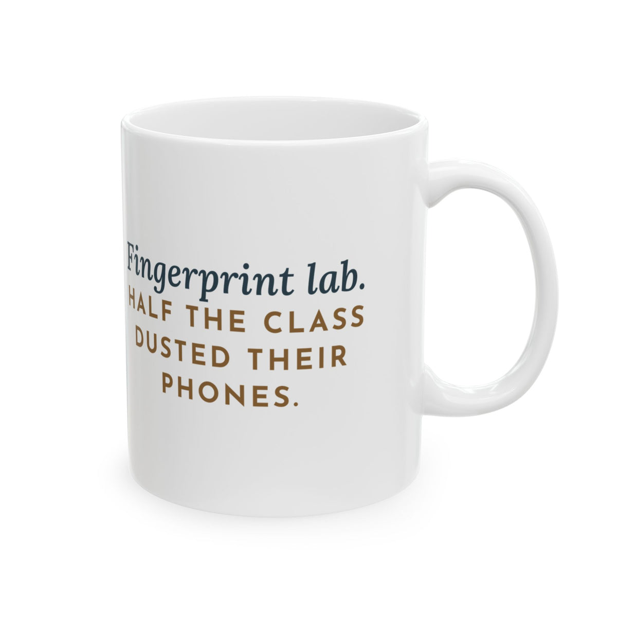 Forensic Science Teacher Coffee Mug 11oz - Fingerprint Lab, Half the Class Dusted Their Phones