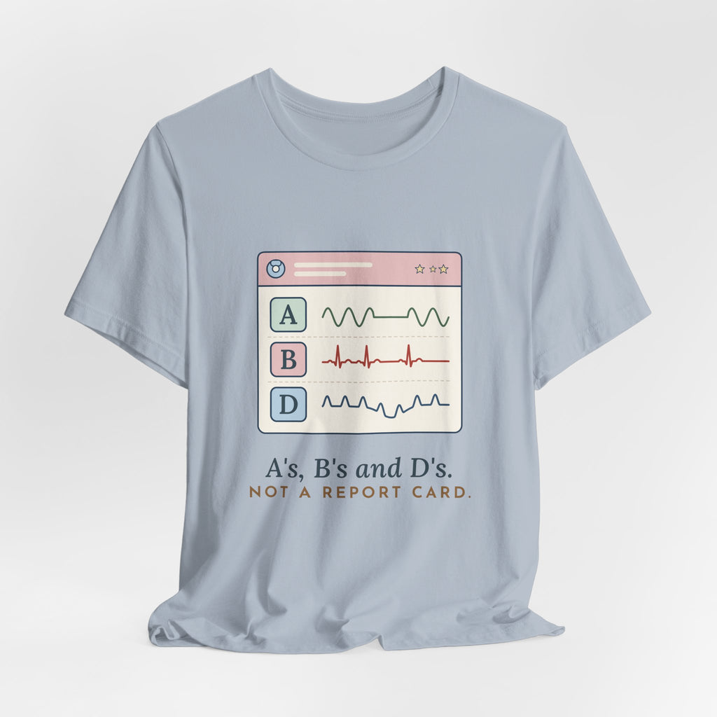 NICU Nurse T-Shirt - A's, B's and D's. Not a Report Card. Neonatal Nurse Humor Tee