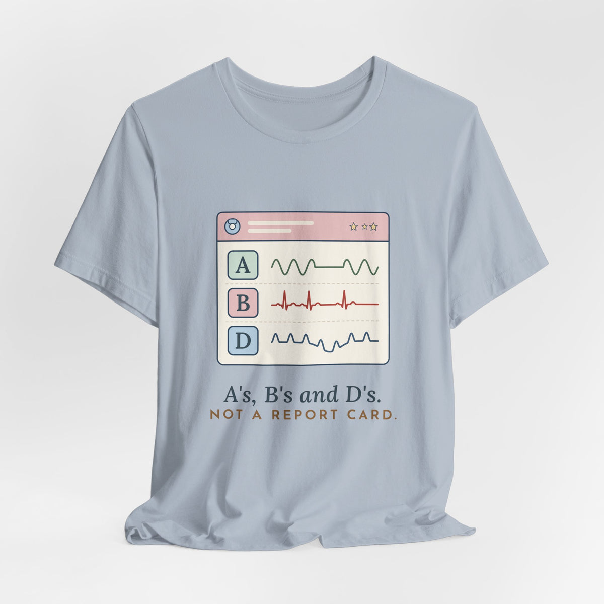 NICU Nurse T-Shirt - A's, B's and D's. Not a Report Card. Neonatal Nurse Humor Tee