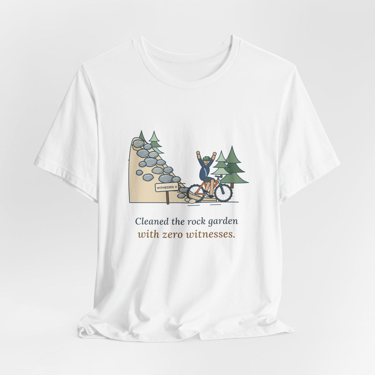Mountain Biking T-Shirt - Cleaned the Rock Garden With Zero Witnesses. Funny MTB Tee