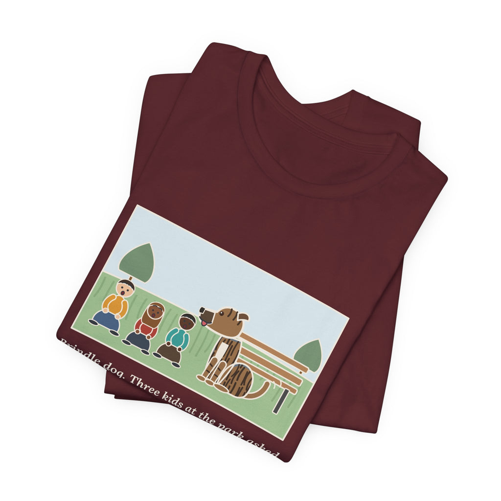 Funny Brindle Dog T-Shirt, Three Kids at the Park Asked If She Was Part Tiger, She Wagged Yes, Park Day Tee