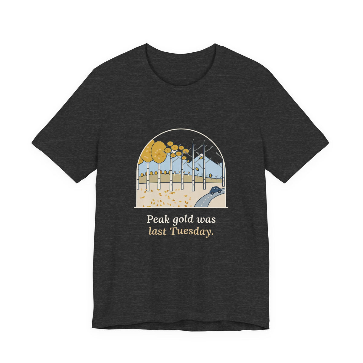 Aspen Leaf Peeping T-Shirt - Peak Gold Was Last Tuesday. Funny Colorado Fall Colors Tee