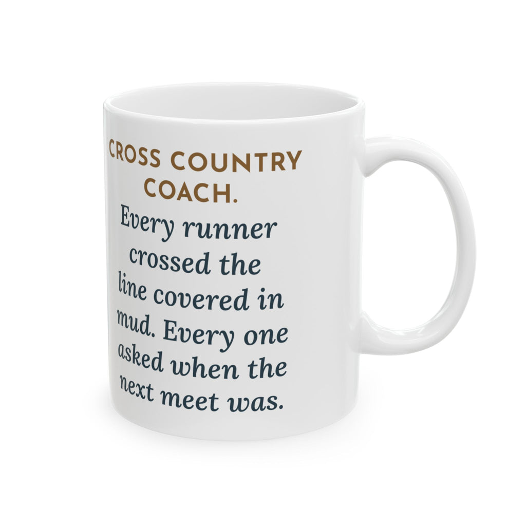 Cross Country Coach Mug, Every Runner Crossed the Line Covered in Mud, Every One Asked When the Next Meet Was, Funny Coffee Mug 11oz