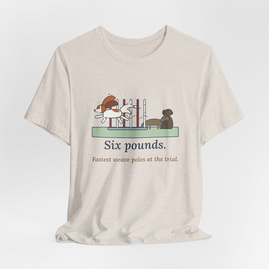 Papillon T-Shirt - Six Pounds, Fastest Weave Poles at the Trial Agility Dog Tee
