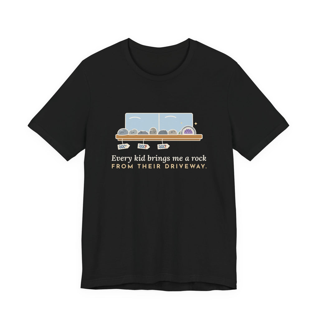 Earth Science Teacher T-Shirt - Every Kid Brings Me a Rock From Their Driveway Geology Tee