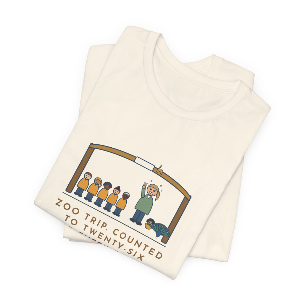 Field Trip Teacher T-Shirt - Zoo Trip, Counted to Twenty-Six at Every Gate