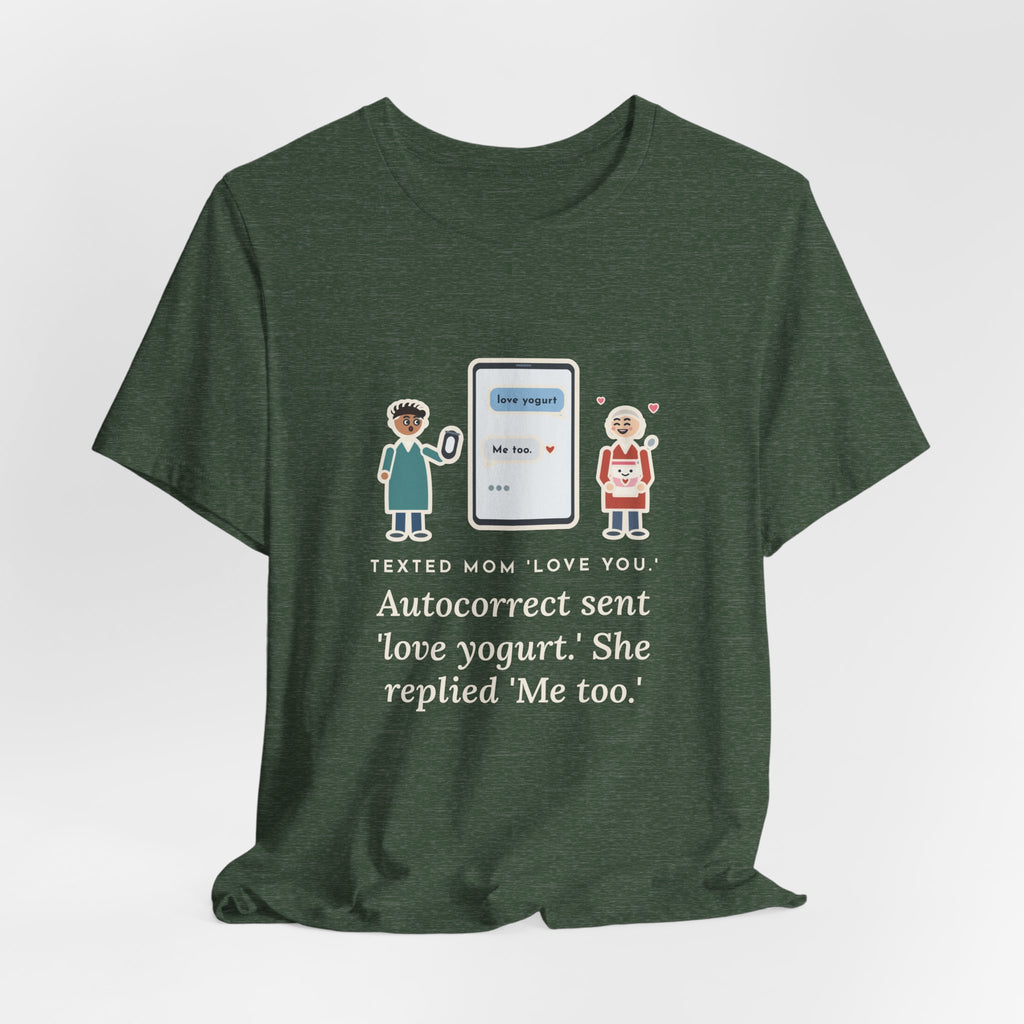 Funny Texting Mom T-Shirt, Autocorrect Sent Love Yogurt, She Replied Me Too, Yogurt Hug Tee