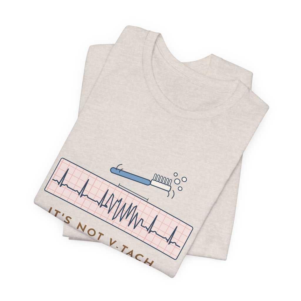Telemetry Nurse T-Shirt - It's Not V-Tach. He's Brushing His Teeth. Tele Nurse Tee