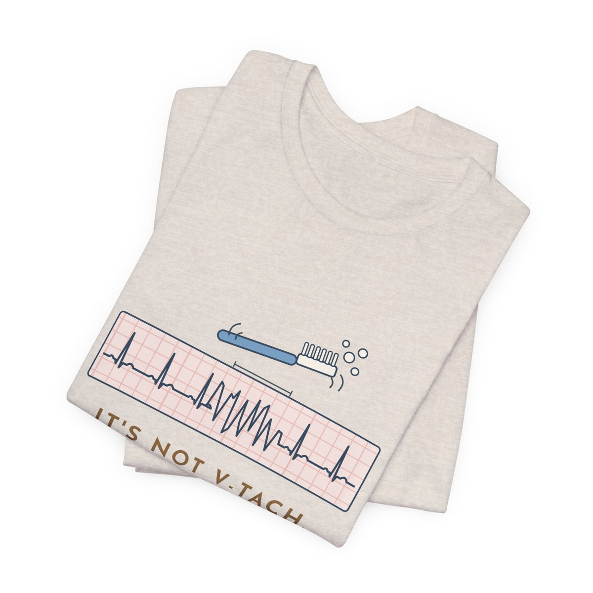 Telemetry Nurse T-Shirt - It's Not V-Tach. He's Brushing His Teeth. Tele Nurse Tee