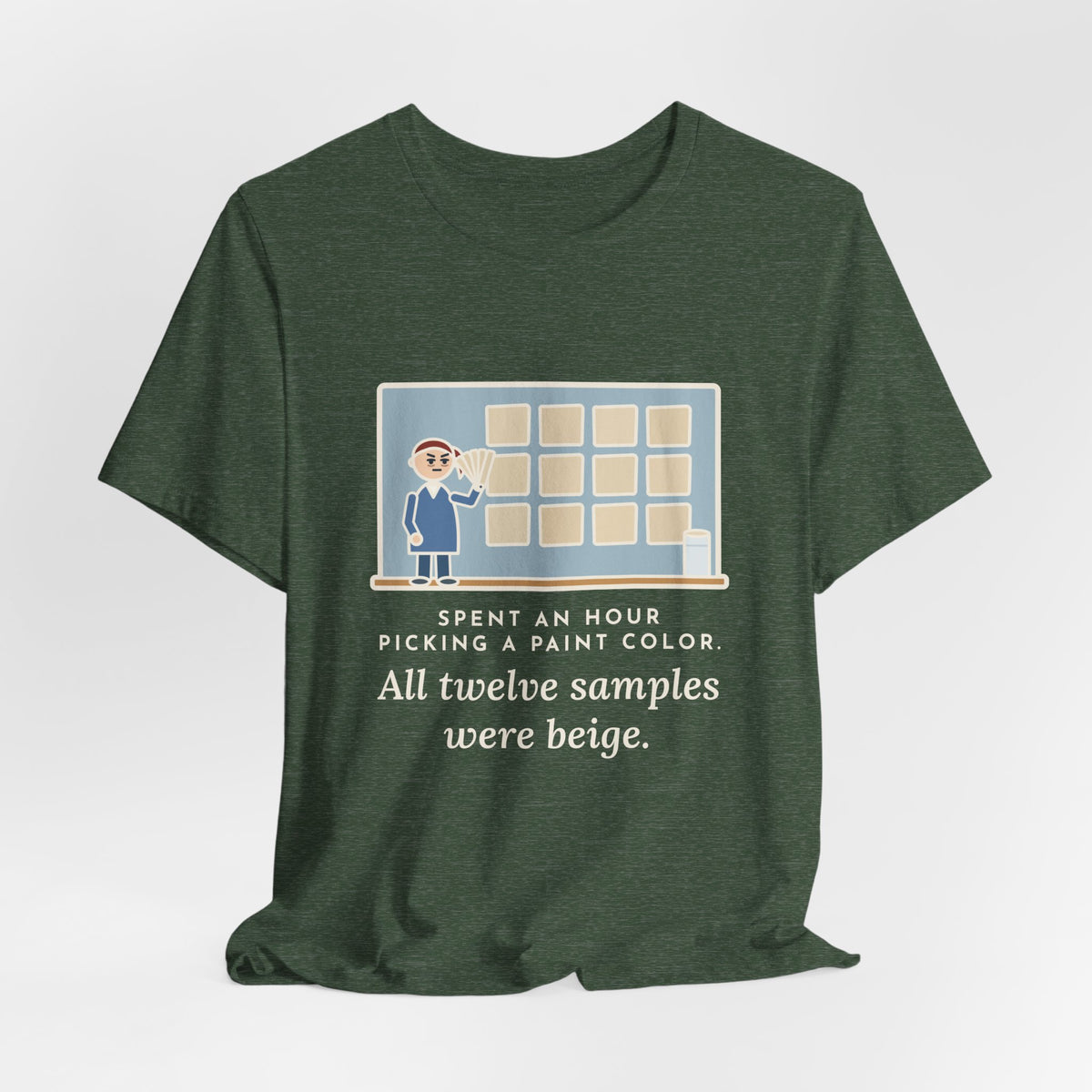 Funny Paint Color T-Shirt, Spent an Hour Picking One, All Twelve Samples Were Beige, Sample Wall Tee