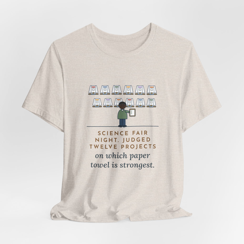 Science Fair Judge T-Shirt - Judged Twelve Projects on Which Paper Towel Is Strongest