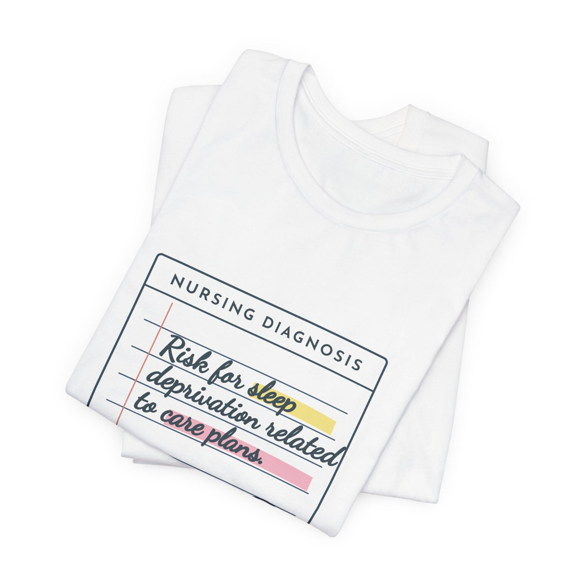 Nursing Student T-Shirt - Risk for Sleep Deprivation Related to Care Plans