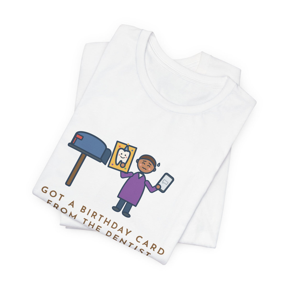 Funny Birthday T-Shirt, Got a Card from the Dentist Before My Own Family Remembered, Mailbox Card Tee