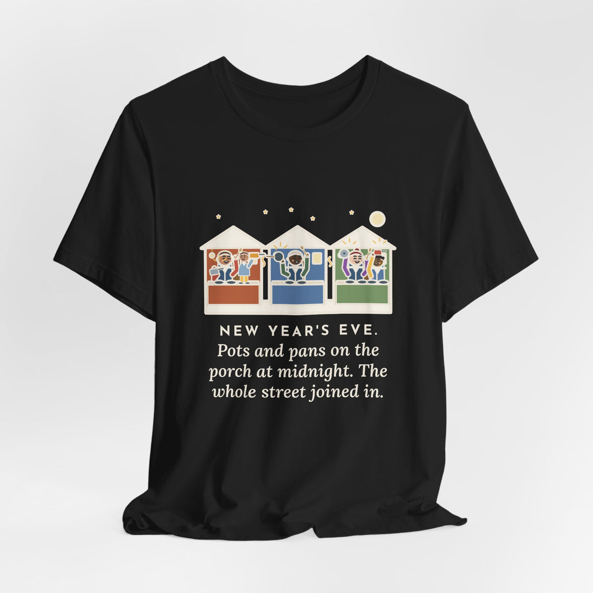 Funny New Year's Eve T-Shirt, Pots and Pans on the Porch at Midnight, the Whole Street Joined In, Porch Parade Tee