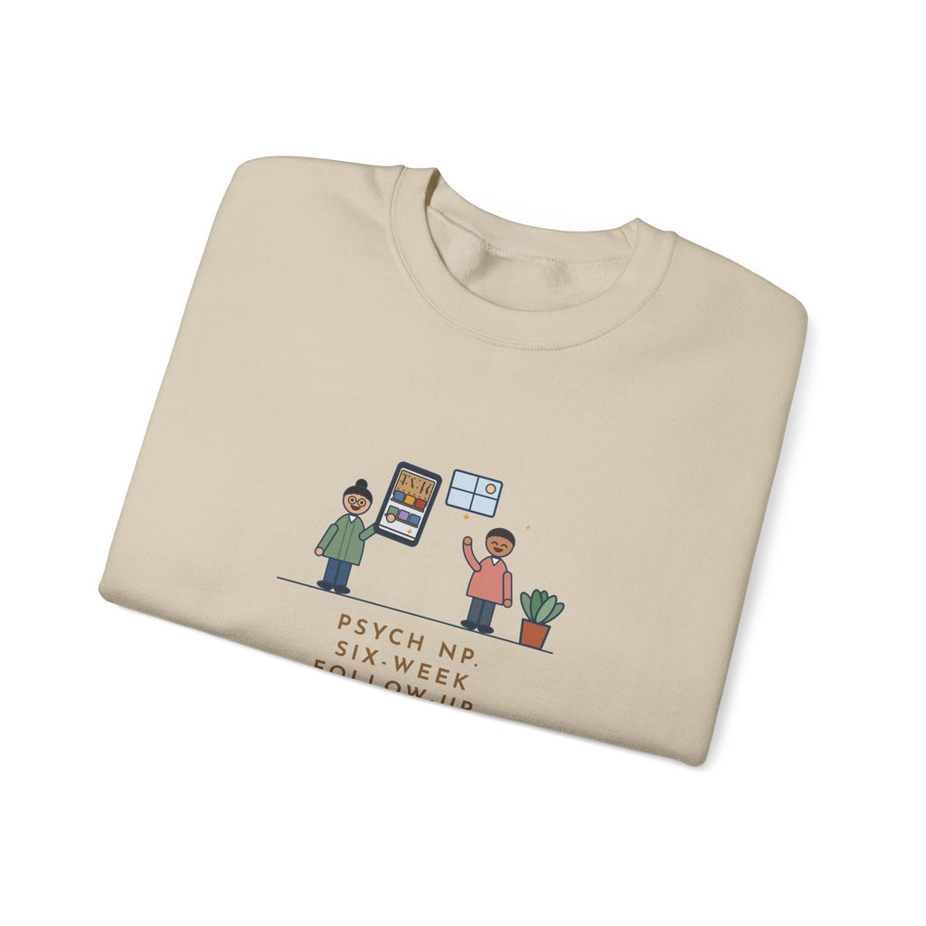Psychiatric Nurse Practitioner Sweatshirt, Six-Week Follow-Up, He Brought a Photo of the Garage He Finally Cleaned