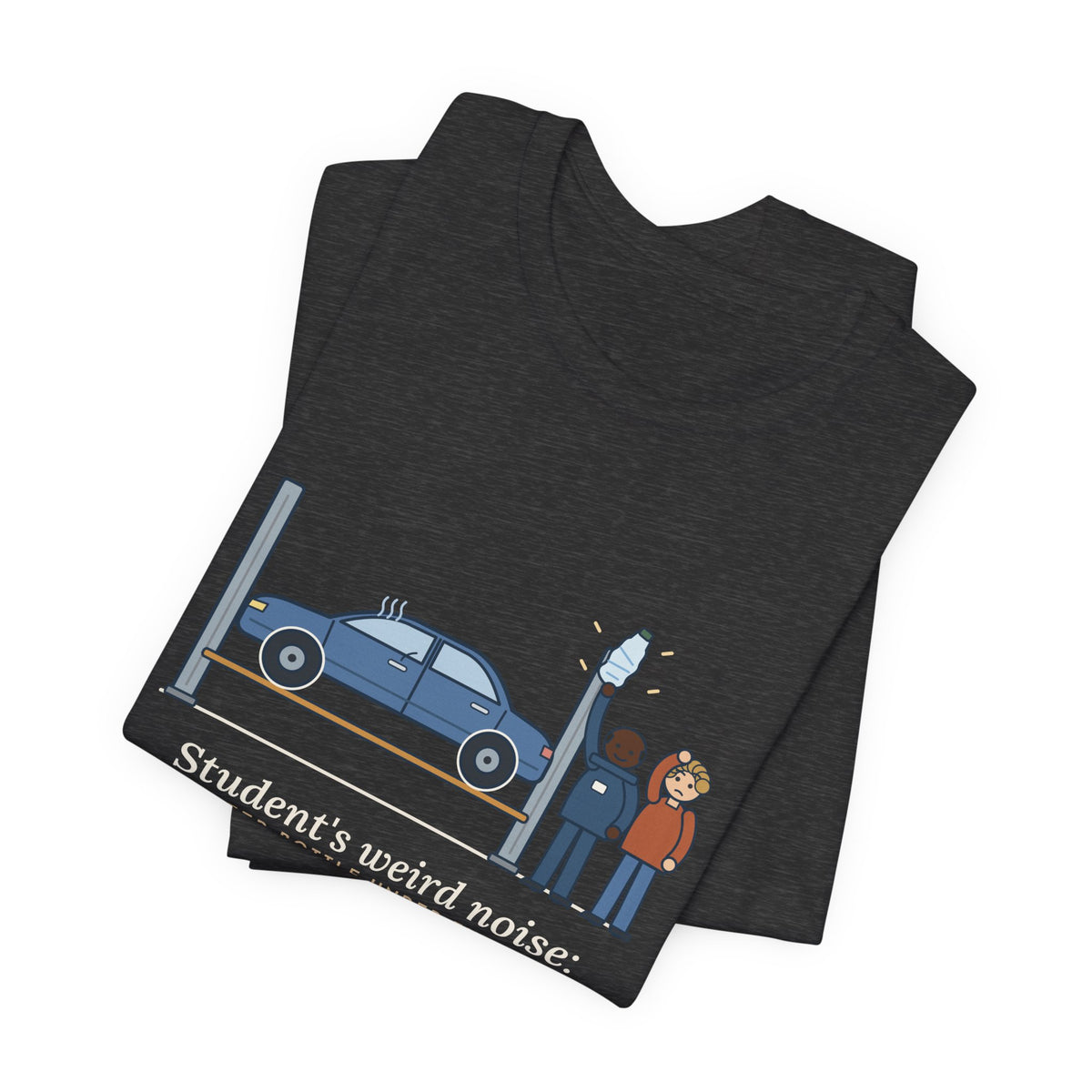 High School Automotive Technology Teacher T-Shirt - Student's Weird Noise: A Water Bottle Under the Seat