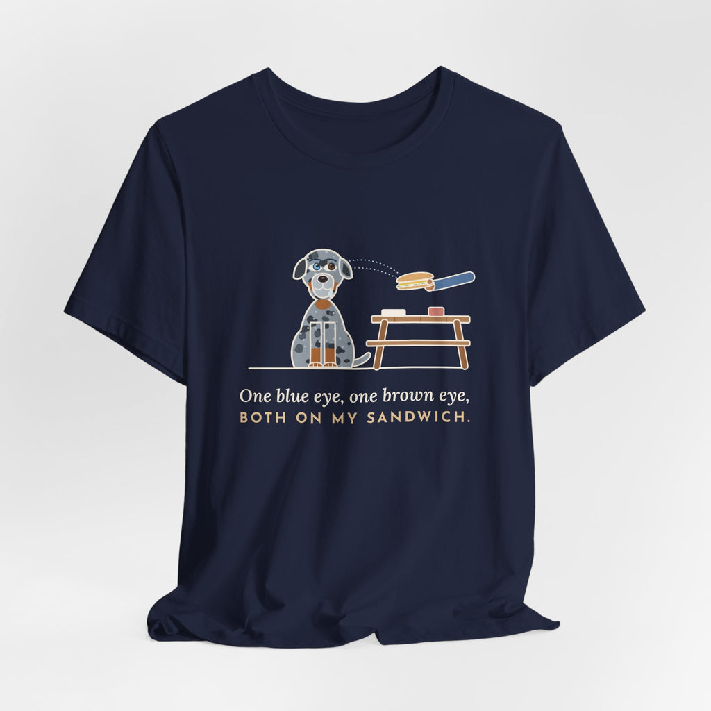 Catahoula Leopard Dog T-Shirt - One Blue Eye, One Brown Eye, Both on My Sandwich