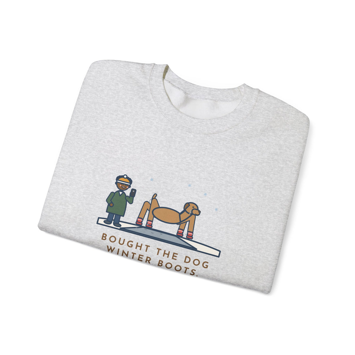 Dog Boots Sweatshirt, Bought the Dog Winter Boots, He Walked Like a Cartoon Spider, Funny Driveway Walk Crewneck