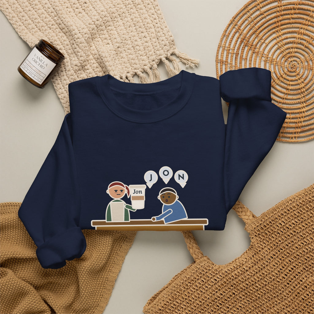 Funny Barista Crewneck Sweatshirt - He Spelled Jon for Me, Letter by Letter