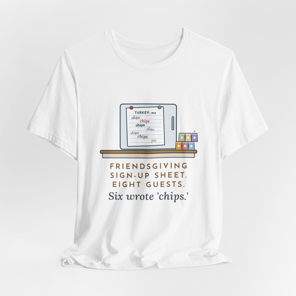 Funny Friendsgiving T-Shirt, Sign-Up Sheet, Eight Guests, Six Wrote Chips, Potluck Sheet Tee