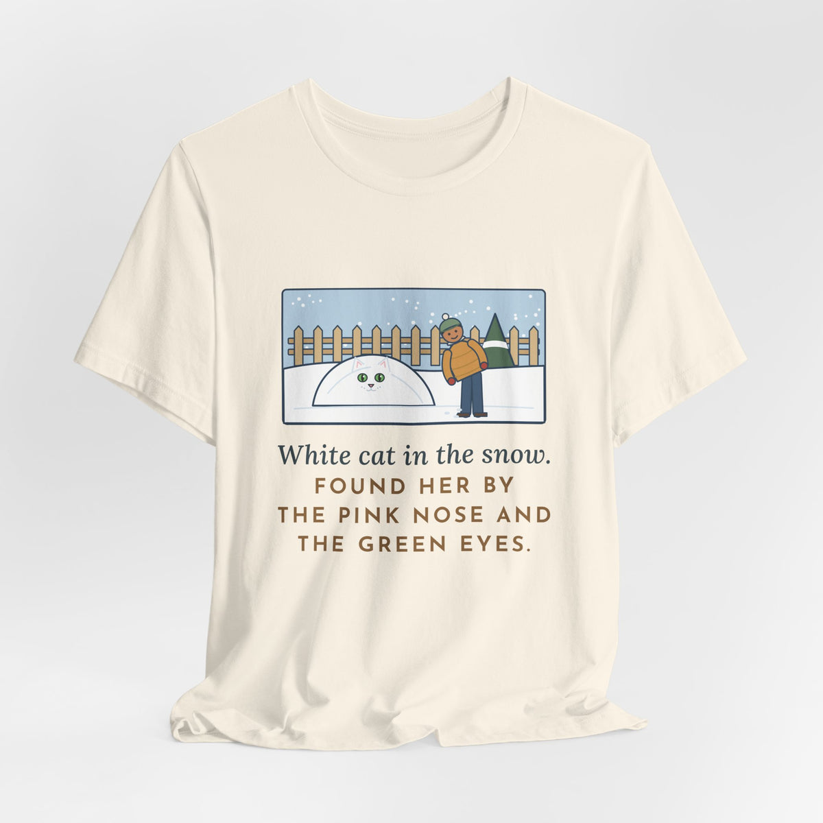 Funny White Cat T-Shirt, In the Snow, Found Her by the Pink Nose and the Green Eyes, Snowy Backyard Tee