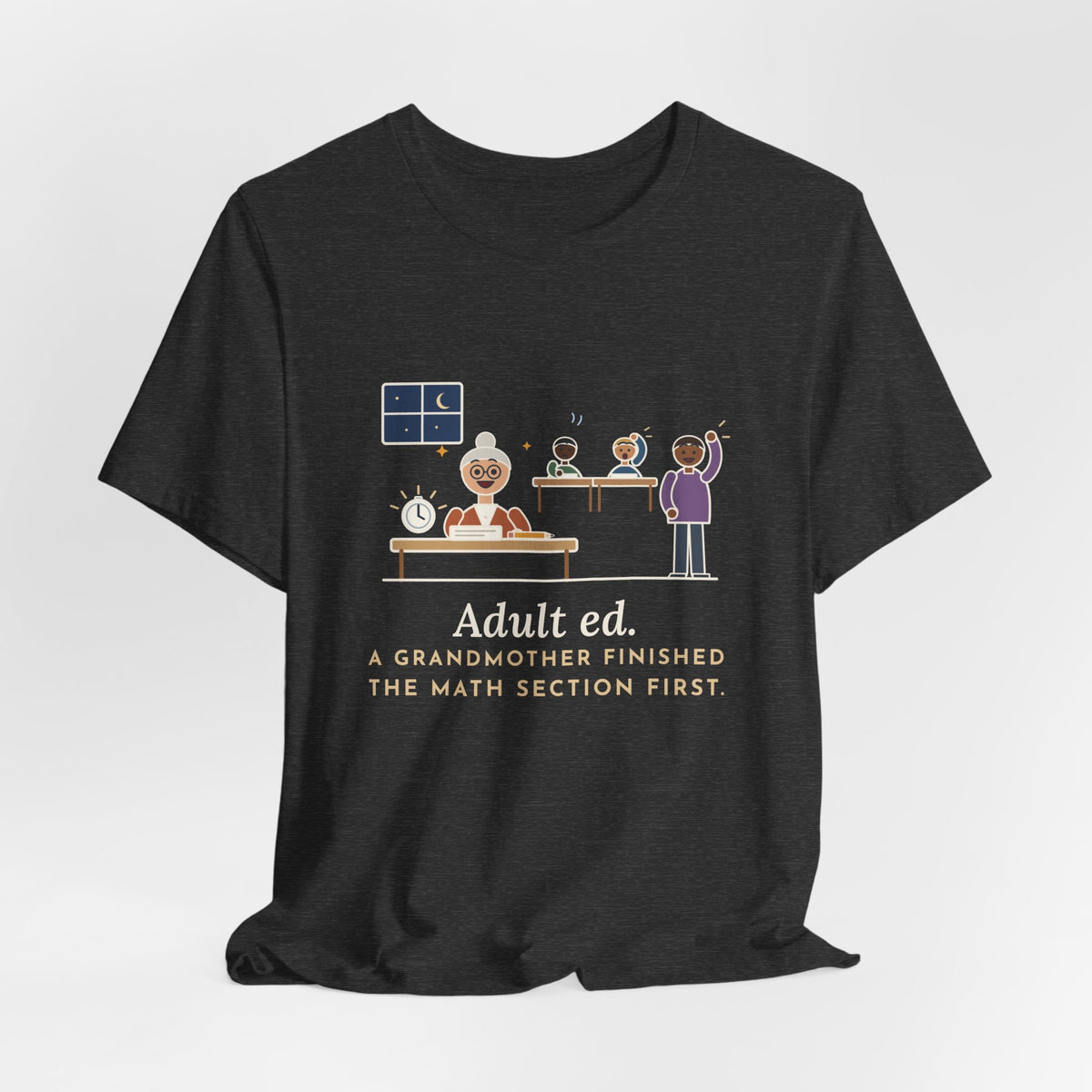 Adult Education Teacher T-Shirt - Adult Ed, a Grandmother Finished the Math Section First