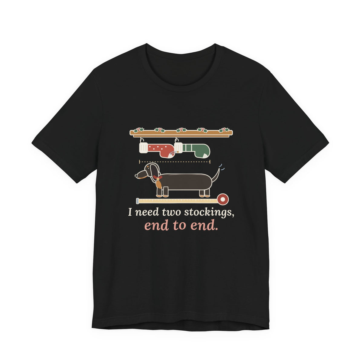 Dachshund Christmas T-Shirt - I Need Two Stockings, End to End Funny Doxie Tee