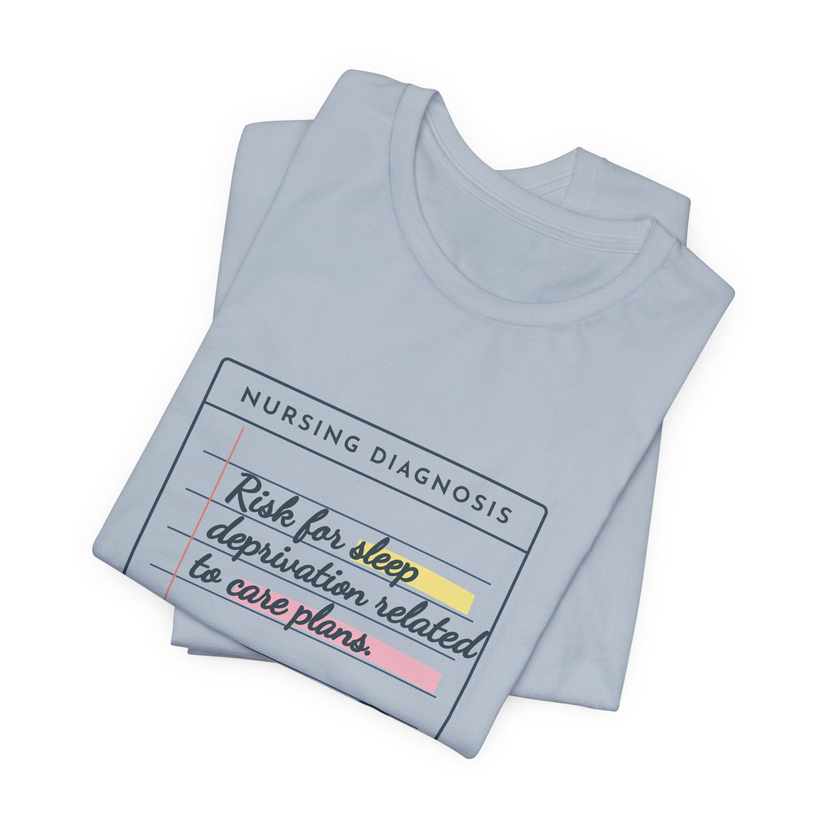 Nursing Student T-Shirt - Risk for Sleep Deprivation Related to Care Plans